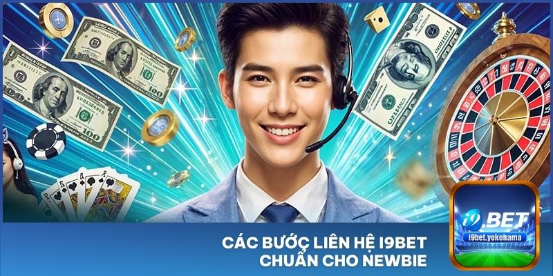 Các bước liên hệ I9BET chuẩn cho newbie