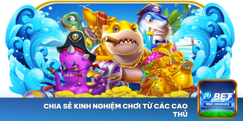 Chia sẻ kinh nghiệm chơi từ các cao thủ