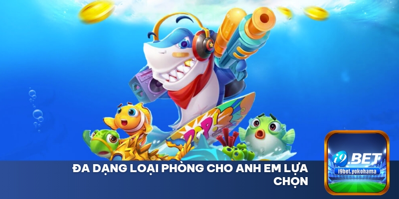 Đa dạng loại phòng cho anh em lựa chọn