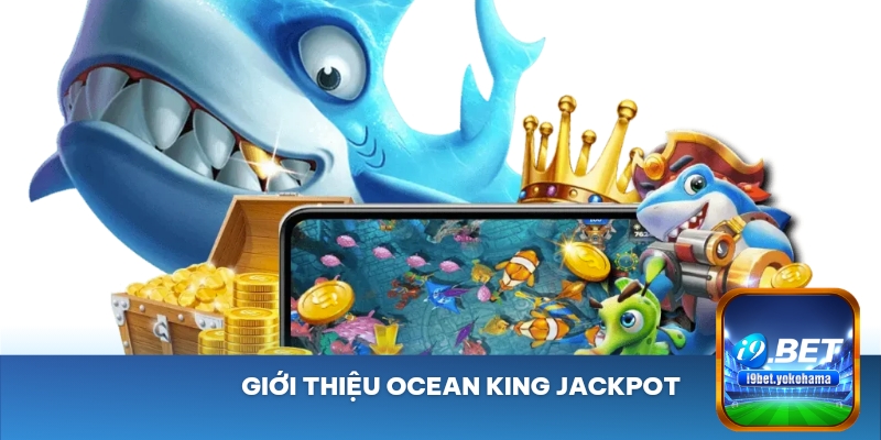 Giới thiệu Ocean King Jackpot