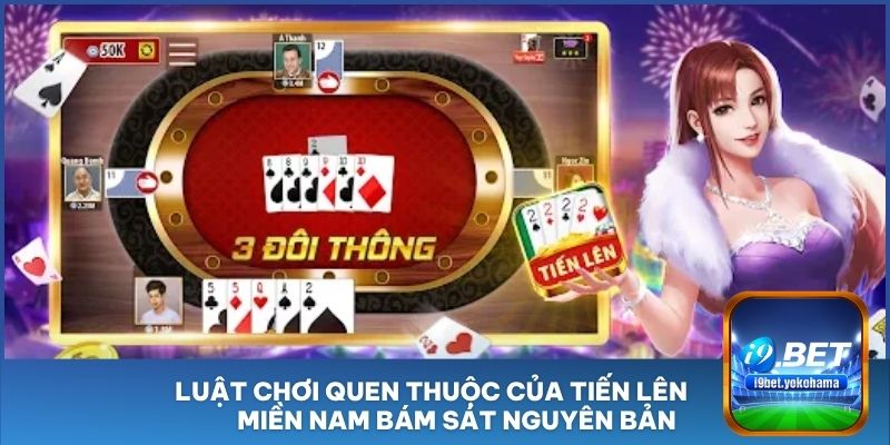 Luật chơi quen thuộc của Tiến Lên Miền Nam bám sát nguyên bản  