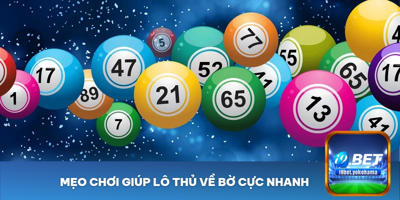 Mẹo chơi giúp lô thủ về bờ cực nhanh