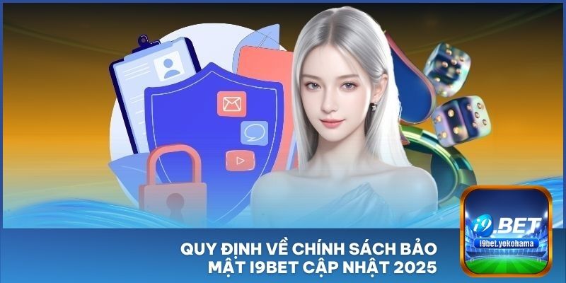 Quy định về chính sách bảo mật I9BET cập nhật 2025