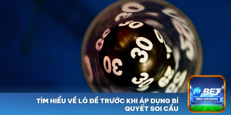 Tìm hiểu về lô đề trước khi áp dụng bí quyết soi cầu