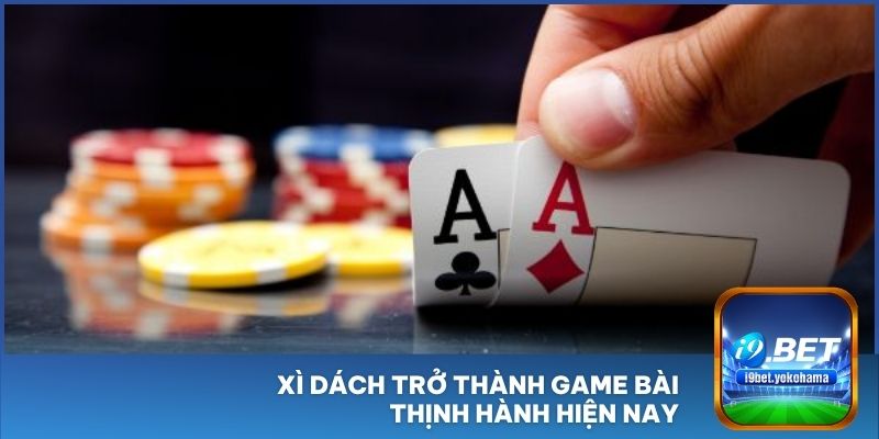 Xì Dách trở thành game bài thịnh hành hiện nay